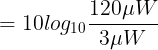 \large =10log_{10}\frac{120\mu W}{3\mu W}